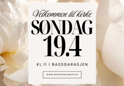 Sentrumkirken – søndag 19.04 kl 1100